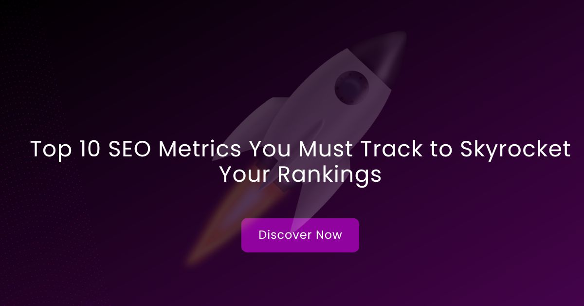 Read more about the article Top 10 SEO Metrics You Must Track to Skyrocket Your Rankings